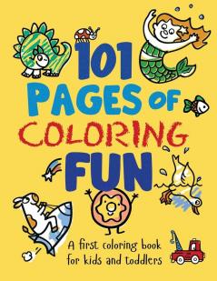 101 Pages of Coloring Fun: A First Coloring Book for Kids and Toddlers Ages 2-4 3-5 4-6 pre-K Kindergarten