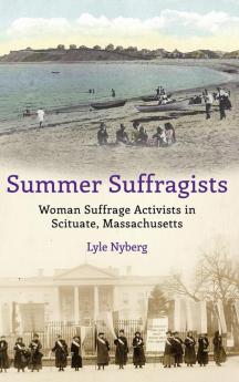 Summer Suffragists: Woman Suffrage Activists in Scituate Massachusetts