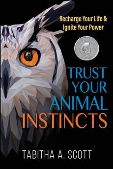 Trust Your Animal Instincts: Recharge Your Life & Ignite Your Power