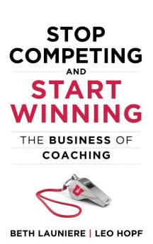 Stop Competing and Start Winning: The Business of Coaching