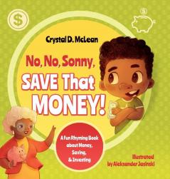 No No Sonny Save That Money! A Fun Rhyming Book about Money Saving & Investing