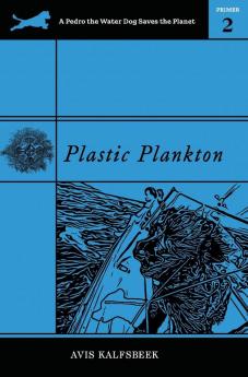 Plastic Plankton: 2 (A Pedro the Water Dog Saves the Planet Primer)