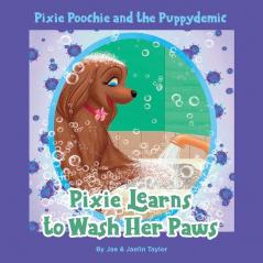 Pixie Poochie and the Puppydemic: Pixie Learns to Wash Her Paws