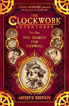 The Clockwork Adventures: Part One The Search for Norwall: The Artist's Edition