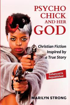 Psycho Chick and her God: Christian Fiction Inspired by a True Story