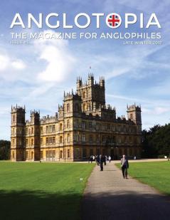 Anglotopia Magazine - Issue #5 - The Anglophile Magazine Downton Abbey WI Alfred the Great The Spitfire London Uncovered and More!: The Anglophile Magazine