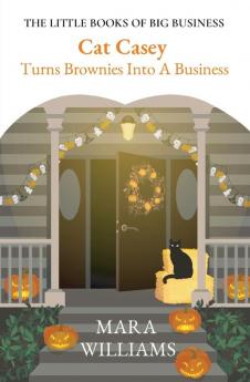 Cat Casey Turns Brownies Into A Business: 1 (The Little Books of Big Business)