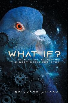 What If?: Your Guide To Making The Best Decisions Ever