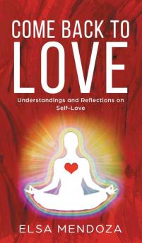 Come Back to Love: Understandings and Reflections on Self-Love