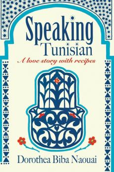 Speaking Tunisian: A Love Story With Recipes