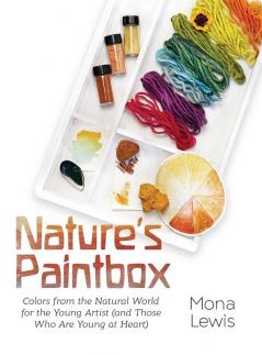 Nature's Paintbox: Colors from the Natural World for the Young Artist (and Those Who Are Young at Heart): Colors from the Natural World for