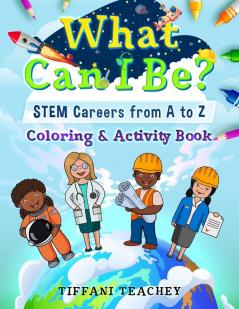 What Can I Be? STEM Careers from A to Z: Coloring & Activity Book