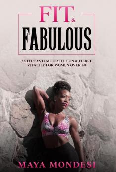 Fit & Fabulous: 3 Step System for Fit Fun & Fierce Vitality for Women Over 40