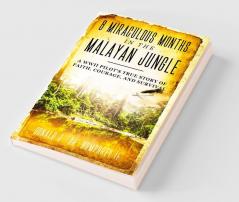 8 MIRACULOUS MONTHS IN THE MALAYAN JUNGLE