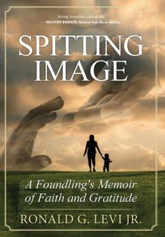 Spitting Image: A Foundling's Memoir of Faith and Gratitude