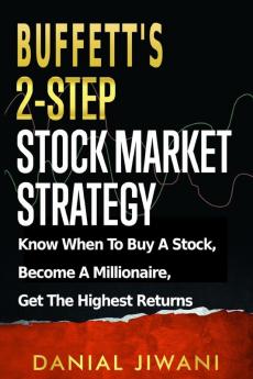 Buffett's 2-Step Stock Market Strategy: Know When To Buy A Stock Become A Millionaire Get The Highest Returns