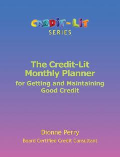 The Credit-Lit Monthly Planner for Getting and Maintaining Good Credit