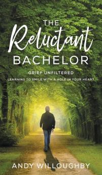 The Reluctant Bachelor: Grief Unfiltered - Learning to Smile with a Hole in Your Heart