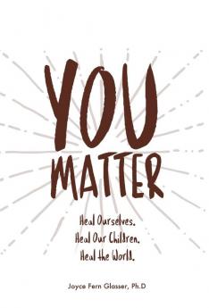 You Matter: Heal ourselves. Heal our children. Heal the World.