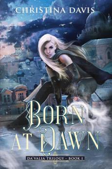 Born at Dawn: An Upper YA Fantasy Adventure Begins: 1 (The Da'valia Trilogy)