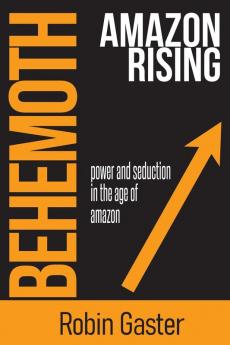 Behemoth Amazon Rising: Power and Seduction in the Age of Amazon