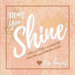 May You Shine: Love Letters to the Hurting Healing and Growing Heart