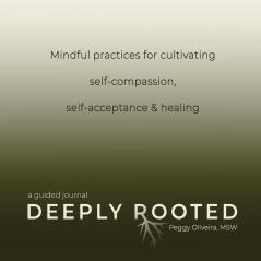 Deeply Rooted: Mindful Practices for Cultivating Self-compassion Self-acceptance & Healing