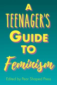 A Teenager's Guide to Feminism