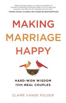 Making Marriage Happy: Hard-Won Wisdom from Real Couples