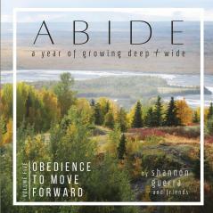 Obedience to Move Forward: A Year of Growing Deep and Wide: 5 (Abide)