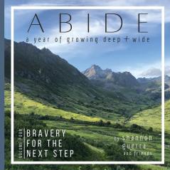 Bravery for the Next Step: A Year of Growing Deep and Wide: 4 (Abide)