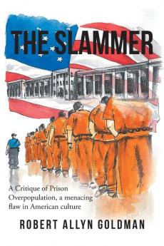 The Slammer: A Critique of Prison Overpopulation a menacing flaw in American culture