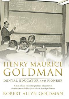 Henry Maurice Goldman: Dental Educator and Pioneer