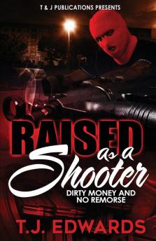 Raised As A Shooter: Dirty Money and No Remorse: 1