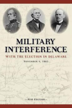 Military Interference With the Election in Delaware November 4 1862