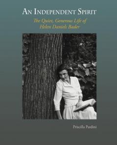 An Independent Spirit: The Quiet Generous Life of Helen Daniels Bader