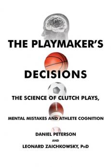 The Playmaker's Decisions: The Science of Clutch Plays Mental Mistakes and Athlete Cognition