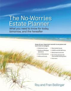 The No-Worries Estate Planner: What You Need to Know for Today Tomorrow and the Hereafter