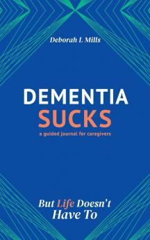 Dementia Sucks But Life Doesn't Have To