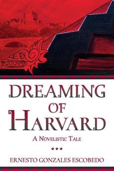 Dreaming of Harvard: A Novelistic Tale