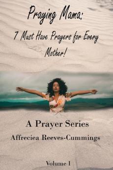 Praying Mama: 7 Must Have Prayers For Every Mother!: VOLUME1