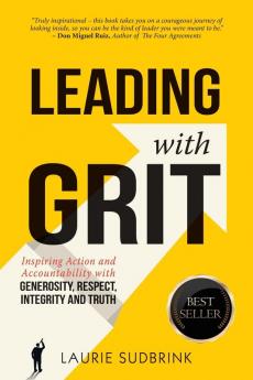 Leading With GRIT: Inspiring Action and Accountability with Generosity Respect Integrity and Truth