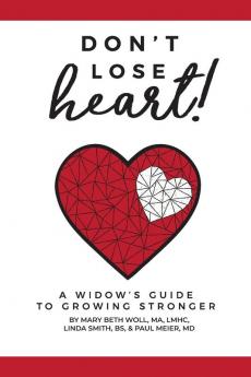 Don't Lose Heart!: A Widow's Guide to Growing Stronger