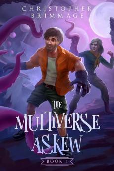 The Multiverse Askew: 1 (Multiverse Askew Trilogy)