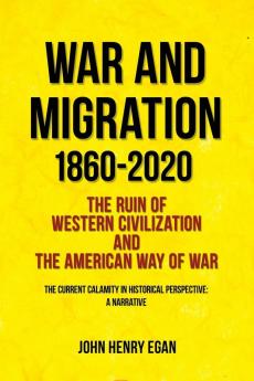 War and Migration 1860-2020: The Ruin of Western Civilization and the American Way of War