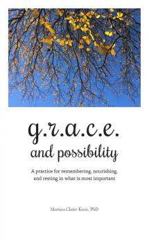 G.R.A.C.E. and Possibility: A practice for remembering nourishing and resting in what is most important