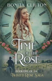 Time of the Rose: 1 (Twisted Rose Saga)