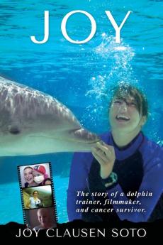 Joy: The story of a dolphin trainer filmmaker and cancer survivor.