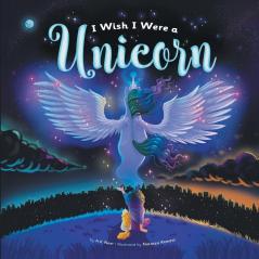 I Wish I Were a Unicorn: A Gender Neutral Unicorn Heavy Positive Self-Concept Book for Kids