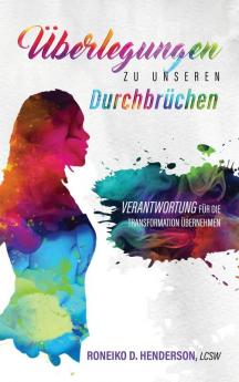 Überlegungen Zu Unseren Durchbrüchen: Verantwortung Für Die Transformation Übernehmen (German Edition)
